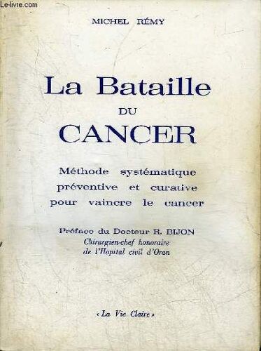 La Bataille Du Cancer - Methode Systematique Preventive Et Curative Pour Vaincre Le Cancer.