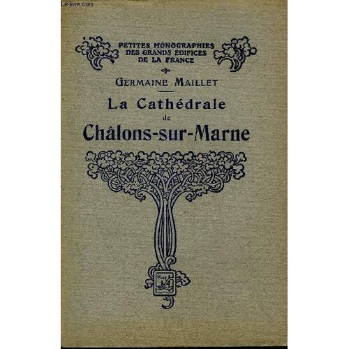 La Cathedrale De Chalons Sur Marne - Collection Petites Monographies Des Grands Edifices De La France.