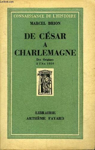 De Cesar A Charlemagne Des Origines A L An 1000 - Collection Connaissance De L Histoire.