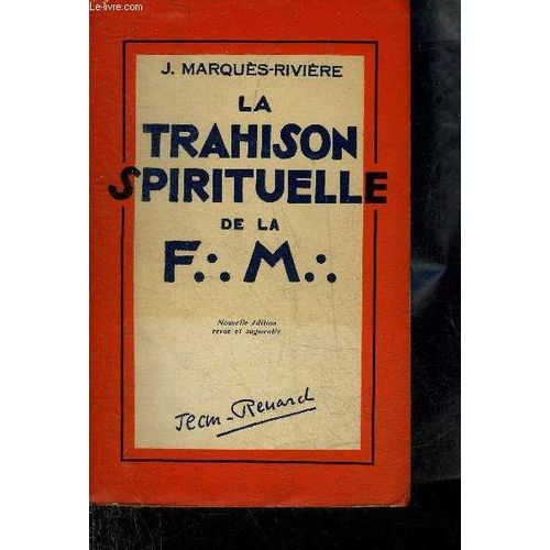 La Trahison Spirituelle De La Franc Maconnerie - Nouvelle Edition Revue Et Augmentee.