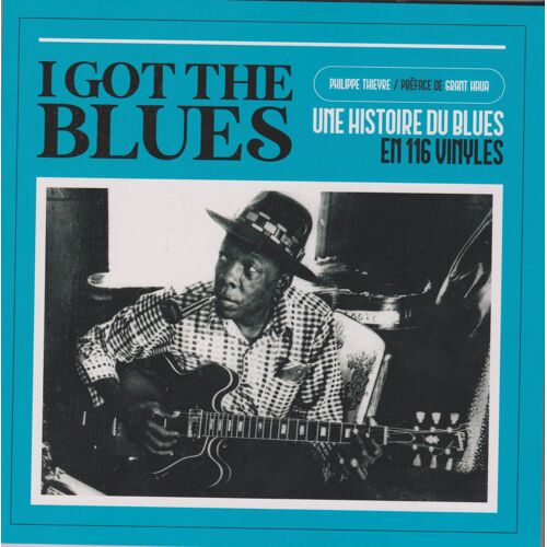 Book Philippe Thievre I Got The Blues : Une Histoire Du Blues En 116 Vinyles