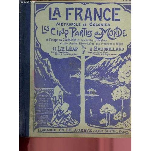 La France - Metropole Et Colonies - Les Cinq Parties Du Monde À L Usage Du Cours Moyen Des Ecoles Primaires Et Des Classes Élémentaires Des Lycées Et Collèges