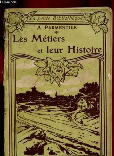 Les Metiers Et Leur Histoire : Boulangers - Bouchers - Pâtissiers Et Condiseur È Épiciers - Maçons Et Tailleurs De Pierre - Tisserands - Drapiers - Tailleurs Et Couturières -Etc.