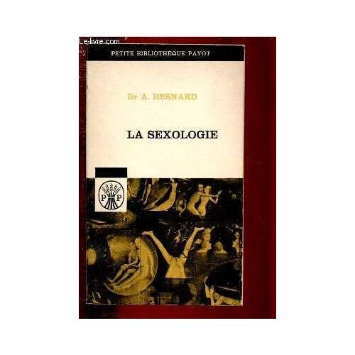 La Sexologie Normale Et Pathologique : Le Mécanisme Physiologique De L Orgasme - Les Conditions Psycho-Physiologiques De L Appétit Sexuel - P?Sychologie De L Acte Sexuel - Les Attractions Et(...)