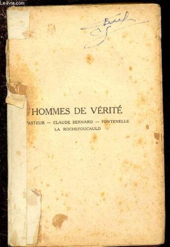 Hommes De Verite : Pasteur - Claude Bernard - Fontenelle - La Rochefoucauld-