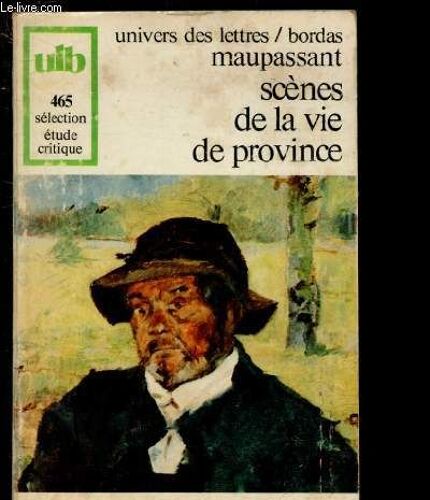 Maupassant - Contes : Scenes De La Vie De Province - Extraits / Univers Des Lettres - Etude Critique N°465