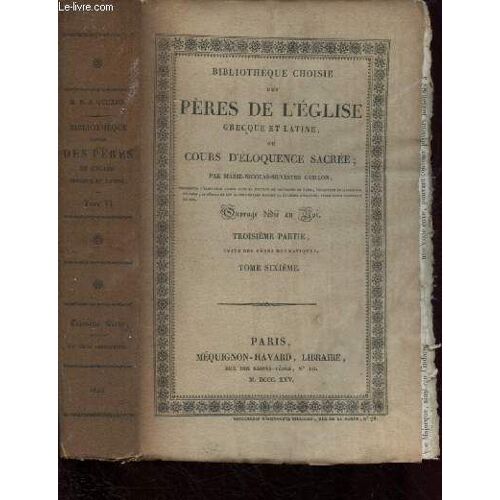 Tome Vi - Troisieme Partie - Bibliotheque Choisie Des Peres De L Eglise Grecque Et Latine Ou Cours D Eloquence Sacree : S. Grégoir De Nazianze, Archevêque De Constantinople - Basile Le Grand(...)