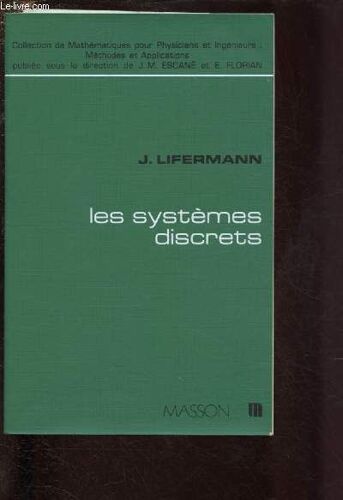 Les Systemes Discrets - Collection De Mathematiques Pour Physiciens Et Ingenieurs - Methodes Et Applications : L Opérateur D Avancement - Formes En E D Une Suite Discrète - Convolution De Deux Suites(...)