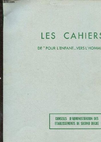 Les Cahiers De Pour L Enfant ... Vers L Homme N° 5 : Aux Élus / Le Réglement Intérieur Du C.A. Le Foyer Socio(Éducatif / Le Conseil De Classe / Les Textes En Vigueur,Etc