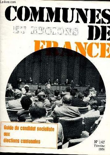 Communes Et Regions De France N°147 - Fev 1976 : Guide Du Candidat Socialiste Aux Elections Cantonales : Le Pouvoir Tourne Le Dos À La Démocratie À La Base, Éditorial De François Mitterrand / Les(...)