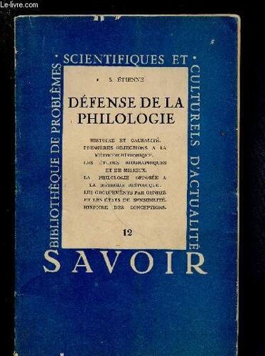 Defense De La Philologie -Collection Savoir N°12 : Histoire Et Causalité, Première Objection À La Méthode Historique, Études Biographiques Et De Milieux, Groupements Par Genres Et États De(...)
