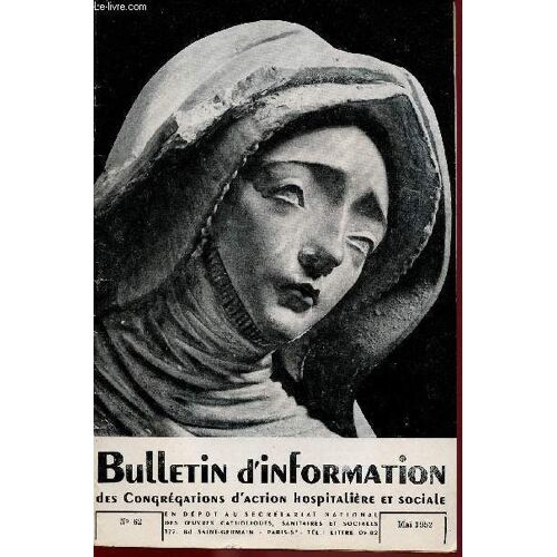 Bulletin D Information Des Congregations D Action Hospitaliere Et Sociale - N°62- Mai 52 : La Vie Religieuse : Le Voeu D Obéissance, Oar Le R.P. Tesson, S.J. / Formation De La Conscience Morale Chez(...)