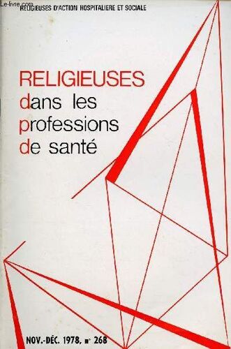 Religieuses Dans Les Professions De Sante - N°268- Nov/Dec 78 : Prière Et Chemin Du Royaume, Par P. Beauchamp / Regard Sociologique Sur Les Enjeux Dans Les Professions De Santé, Par P; Jacob / Les(...)