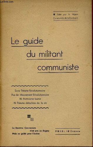 Le Guide Du Militant Communiste :L Action Clairvoyante Des Communistes Pour Empêcher La Guerre Désastreuse De 1939-40 / La Vérité Sur L Attitude Communiste Pendant La Guerre,Etc