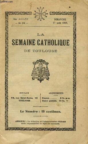 La Semaine Catholique De Toulouse N°33 - 59e Annee - 17 Aout 1919 : Rome / Nouvelles Des Diocèse De France / Le Collectivisme Serait-Il Un Progrès ?,Etc
