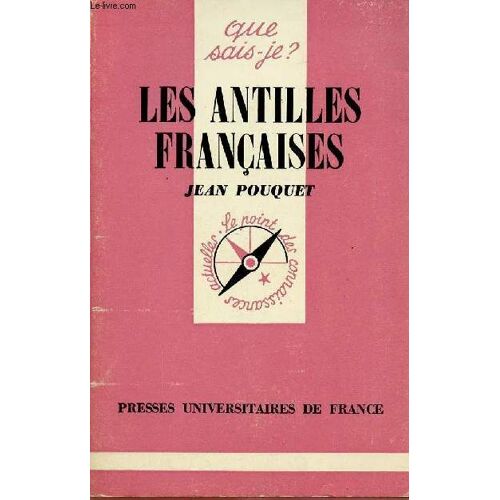 Les Antilles Francaises : Que Sais-Je ? N° 516