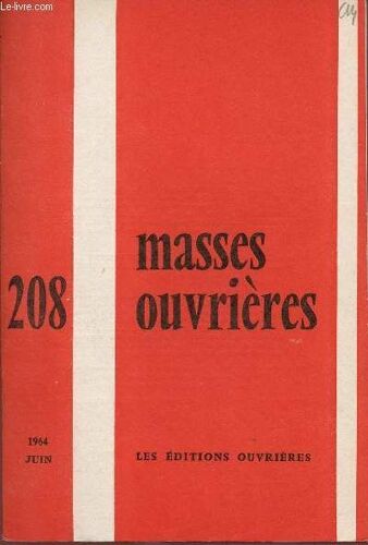 Masses Ouvrieres N°208 - Juin 64 : Ils Nous Attendent, Par M.O / Socialisation, Par J. Caryl / La Réforme Liturgique Et L Évangélisation Des Pauvres : X Dubreil Et D. Hameline / Le Laïcat Dans L(...)