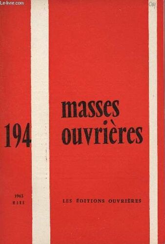 Masses Ouvrieres N°194 - Mars 63 : Laïcs Et Laïcat, Par M.O / Retour À La Gratuité De L Évangile, Par Th. Suavet / Mater Et Magistra Et Les Syndicats, Par L Abbé Lambert-Bovy / Menus Propos Du Père(...)