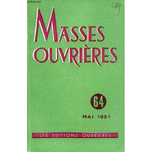 Masses Ouvrieres N°64 - Mai 1951 : Signe De Dieu Parmi Les Hommes, Par M.O / Monde Ouvrier ; Terre Nouvelle D Évangélisation Par Albert Denis / L Eucharistie Et L Apostolat Sacerdotal Par P.Barrau