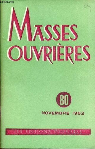 Masses Ouvrieres N°80 - Nov 1952 : L A.C.O Forme Des Apôtres De Jésus-Christ Dans Le Monde Ouvrier, Par Albert Denis / L A.C.O Est Pour Nous Une Nouvelle Jeunesse, Par Henri Fraysse / Un Sacerdoce(...)