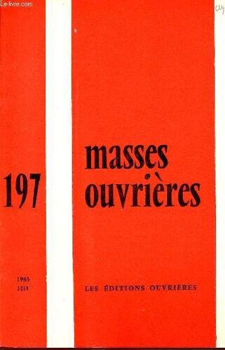 Masses Ouvrieres N°197 -Juin 63 : Au Bon Pape Jean, Par M.O / Vado Piscari, Par M.O / En Vue D Aider À Une Première Lecture De L Encylique Pacem In Terris, Par C. Molette / Réflexion Sur L Apostolat(...)