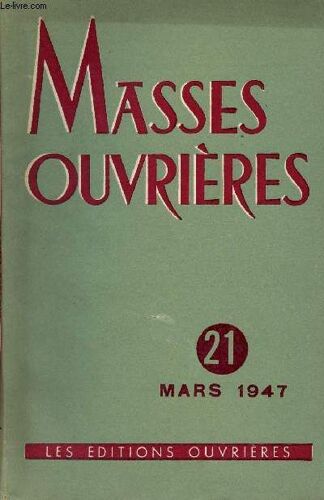 Masses Ouvrieres N°21 - Mars 47 : Le Carême Des Travailleurs, Par Maurice Carbonnel / Action Catholique Et Formation Religieuse, Par Joseph Cardijn / Sacerdoce Et Laïcat, Par François Varillon / Sur L(...)