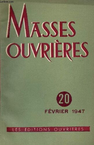 Masses Ouvrieres N°20 - Fev 47 : Notre Force, Par M.O / Incarnation Et Éducation, Par Roger Chaver / Documents Sur L Ecole, Par Joseph Ball / La Psychologie Féminine, Par J.-M. Guichard,Etc