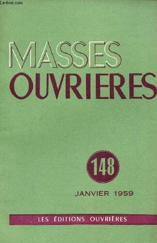 Masses Ouvrieres N°148 + Supplement - Jan 59 : Heureuse Et Sainte Année ! , Par M.O / De La Vie Ouvrière Au Séminaire Des Vocation Stardives, Par J. Delarue / Discernement Et Orientation Des(...)