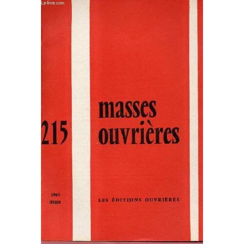 Masses Ouvrieres N°215 - Fev 65 : Intentions Et Conscience, Par M.O / Réflexions Sur La Solidarité, Par P. Barrau / Evolution, Vie Et Mentalité De La Jeunesse Ouvrière, Par M. Menant / L Evolution Du(...)