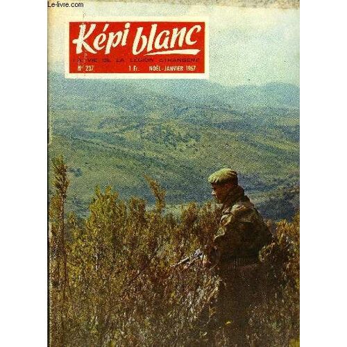 Kepi Blanc N° 237 - Message De Noel, Messages De Nos Aumoniers, G.I.L.E., Présentation Des Jeunes Au Drapeau, 3e R.E.I., 5e R.M.P., Dons Pour Le Musée, Du Sang, L Histoire En Miniature, 2e R.E.I., 2e(...)