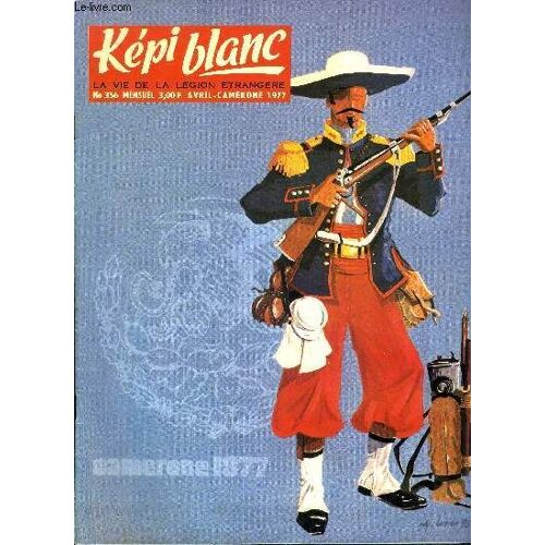 Kepi Blanc N° 356 - Il Portera La Main Du Capitaine Danjou, A Propos De Camerone Par G. Bert, Le 37e Anniversaire De La 13 D.B.L.E., Réunion Des Chefs De Corps, Le Départ D Un Ami, L Escadron Tournant(...)