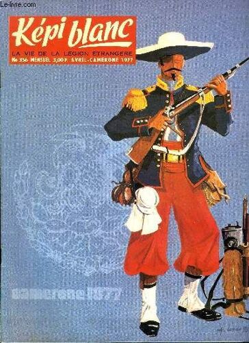 Kepi Blanc N° 356 - Il Portera La Main Du Capitaine Danjou, A Propos De Camerone Par G. Bert, Le 37e Anniversaire De La 13 D.B.L.E., Réunion Des Chefs De Corps, Le Départ D Un Ami, L Escadron Tournant(...)