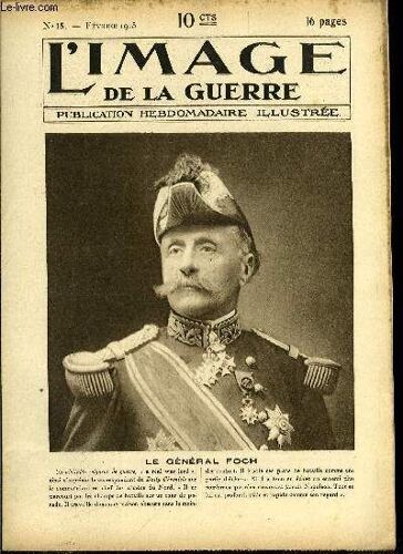 L Image De La Guerre N° 15 - Le Général Foch, La Bataille De Lodz, Tranchées Allemandes Installées Dans Le Nord En Contre Bas D Une Ligne De Chemin De Fer, Tranchées Françaises De Première Ligne, Non(...)