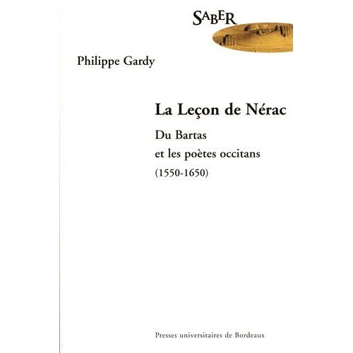 La Leçon De Nérac - Du Bartas Et Les Poètes Occitans (1550-1650)