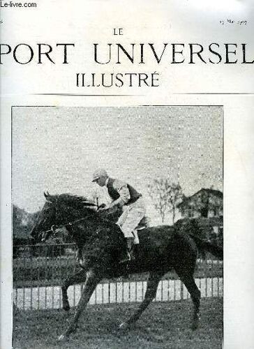 Le Sport Universel Illustre N° 356 - Nos Gravures, Conformation Du Cheval (Suite) Par P. Le Hello, Les Plus D Encolure (Suite Et Fin) Par H. Liévin, Le Tournoi D Épée De L U.S.F.S.A., Les Grands(...)