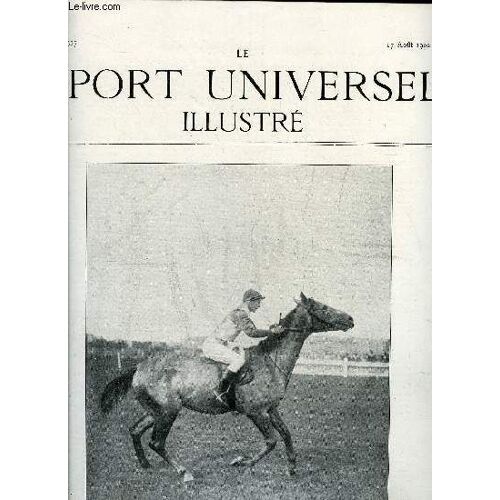 Le Sport Universel Illustre N° 317 - Concours Hippique De Boulogne, Le Grand Prix De Vichy, Les Courses A Saumur, Biologie De La Race Chevaline Pure - Chapitre Iv (Suite) Par Ormonde, Les Courses A L(...)