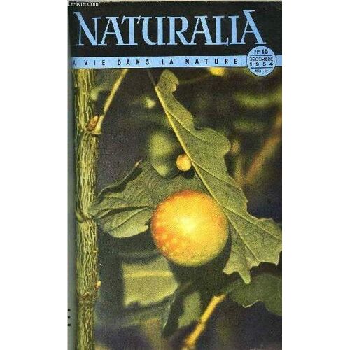 Naturalia N° 15 - La Nature Se Venge-T-Elle Des Agronomes ? Par Henri Noilhan, Combien De Temps Vivent-Ils ? Par P. Ronne, La Truffe Par Marius Chadefaud, Un Papillon Migrateur Par R.P. Pinchon, La(...)