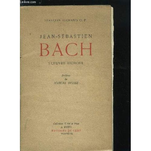 Jean-Sebastien Bach - L Oeuvre D Orgue - Suivi D Un Essai Sur L Expression Musicale Du Sentiment Religieux