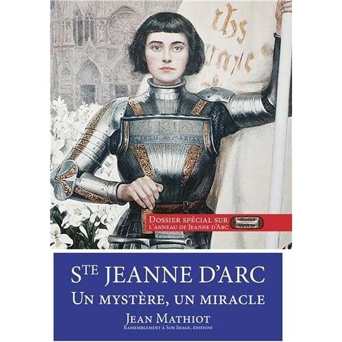 Sainte Jeanne D'arc - Un Mystère, Un Miracle