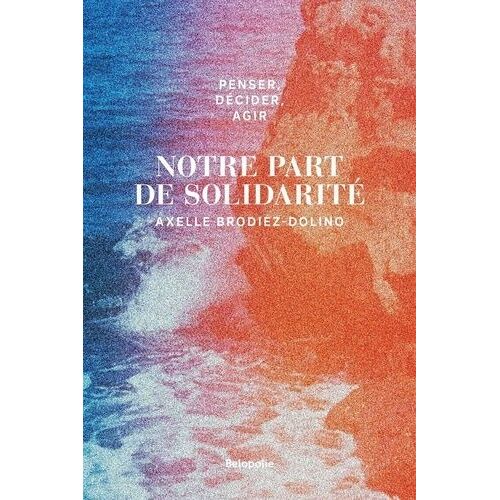 Penser, Décider, Agir - Notre Part De Solidarité