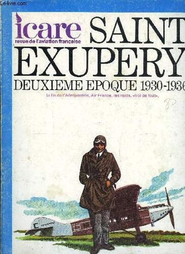 Icare N° 71 - Saint Exupery, Deuxième Époque 1930-1936, Les Années, Les Mois Et Les Jours Par Edmond Petit, L Ours Et L Oiseau Des Iles Par Consuelo De Saint Exupéry, Mon Cousin Antoine Par André De(...)