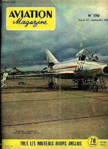 Aviation Magazine N° 150 - Les Bangs Inutiles Par Guy Michelet, Farnborough 1955 : Avions Nouveaux, Avions Améliorés Par Guy Michelet Et Jacques Gambu, L Armée De L Air Devant Le Parlement Par Charles(...)