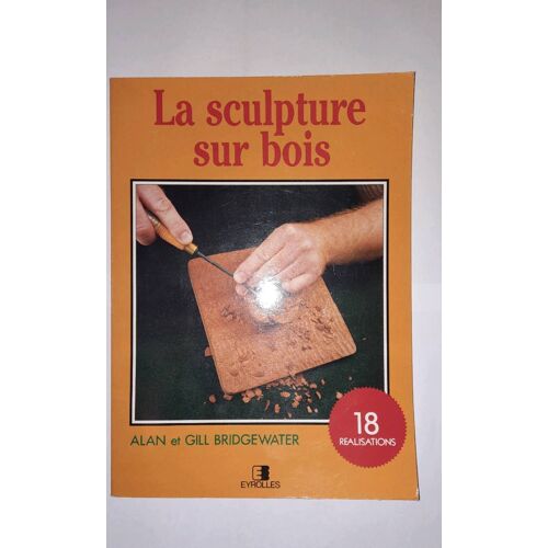 Alan Et Gill Bridgewater, La Sculpture Sur Bois Pas À Pas. Eyrolles 1991, Deuxième Édition