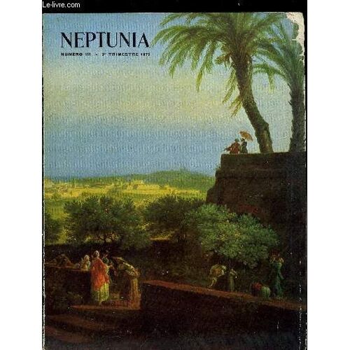 Neptunia N° 111 - Les Tsiganes Et La Mer Par M. François De Vauxde Foletier, Le Port D Antibes En Provence Vu Du Coté De La Terre Peint Par Joseph Vernet Par Jean Boudriot, Souvenirs D Un Amiral Par L(...)