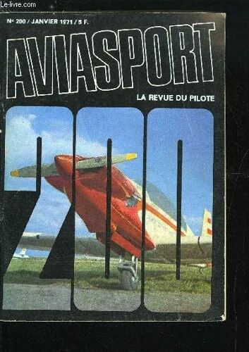 Aviasport N° 200 - Une Étape Par Jean Eyquem, La Joie Par Raymond Siretta, Deux Cent Fois Deja Par Raymond Schallow, Le Wassmer 51 Pacific Sous Le Soleil D Afrique Par Hrissa Pellissier, Lucien Tièles(...)