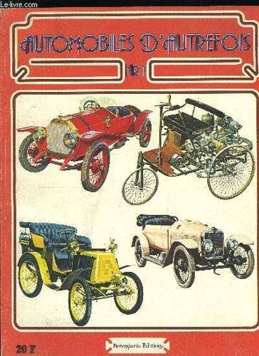 Automobiles D Autrefois Numero 1 - Les Pères De L Automobile, France : Première Mise Au Point, Le Monde Entier Relève Le Défi, Un Essor Irrésistible, Automobiles En Tous Genres, Précurseurs Du Moteur(...)