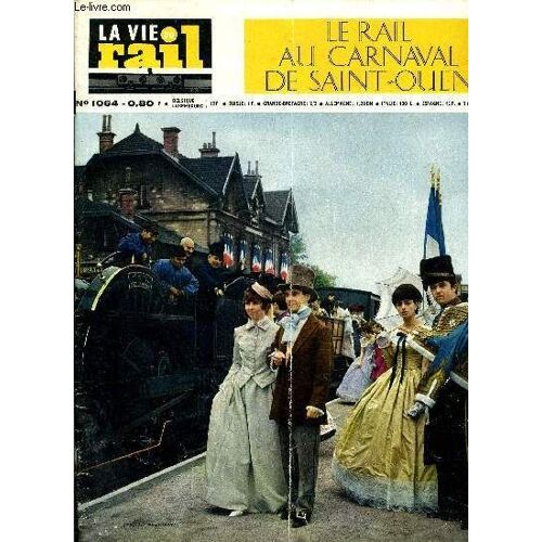 La Vie Du Rail N° 1064 - Le Rail Au Carnaval De Saint-Ouen, Remise En État Du Viaduc De Solémy, La Plus Ancienne Locomotive A Vapeur En Bavière, Un Transport Exceptionnel Au Départ De(...)