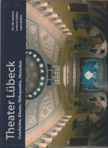 Theater Lübeck - Geschichte, Räume, Höhepunkte, Menschen. Die 100. Spielzeit In Martin Dülfers Jugendstilbau