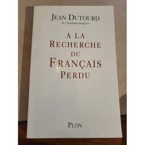 Jean Dutourd / A La Recherche Du Français Perdu