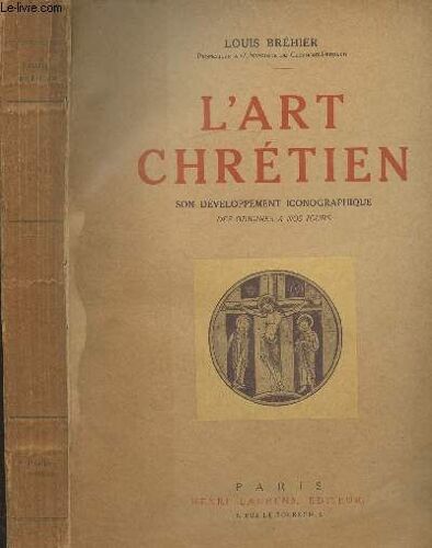L Art Chretien - Son Developpement Iconographique Des Origines A Nos Jours